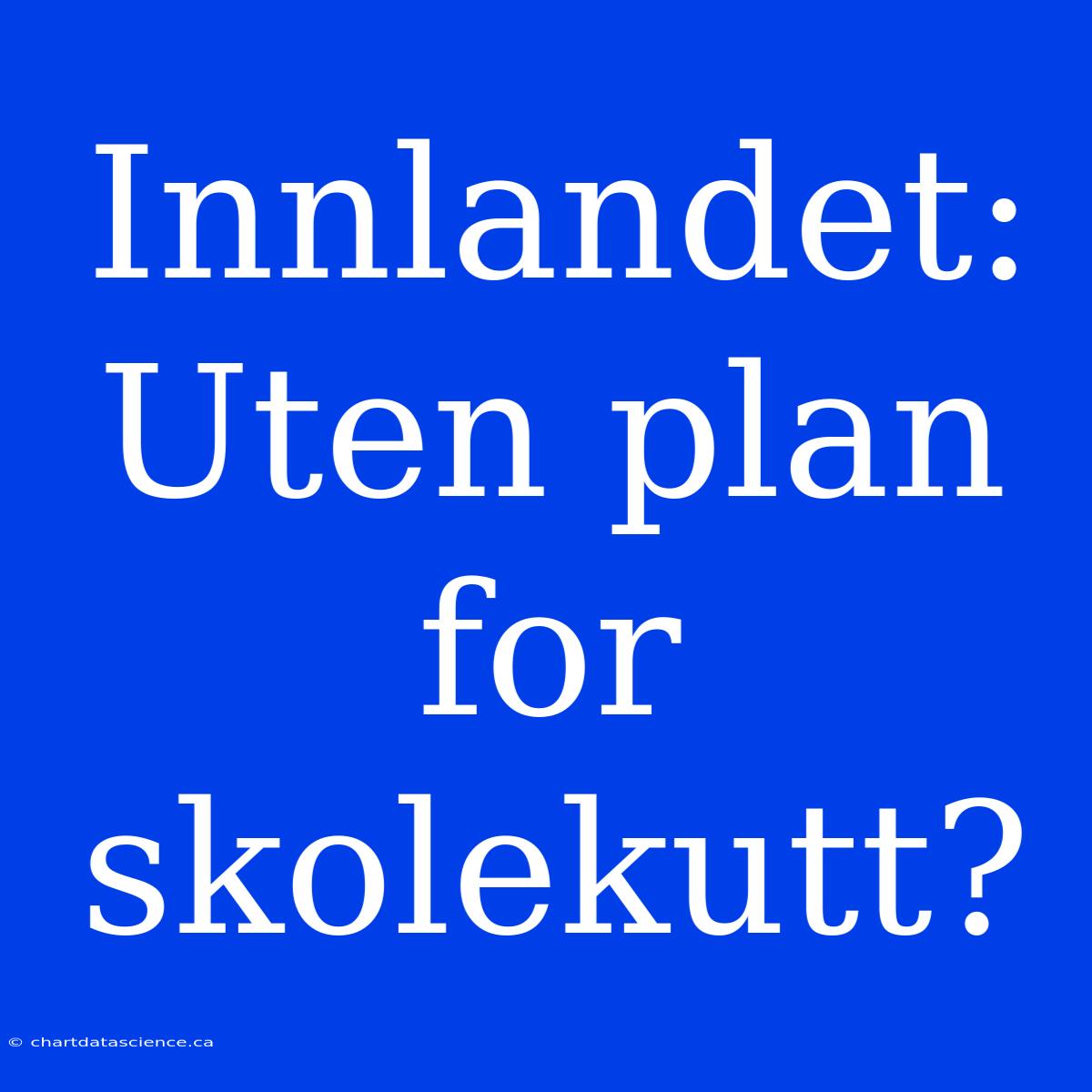 Innlandet: Uten Plan For Skolekutt?