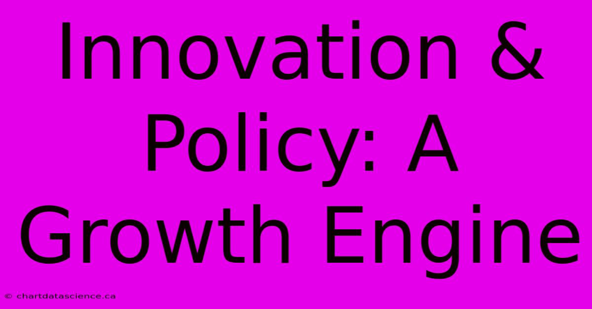 Innovation & Policy: A Growth Engine 