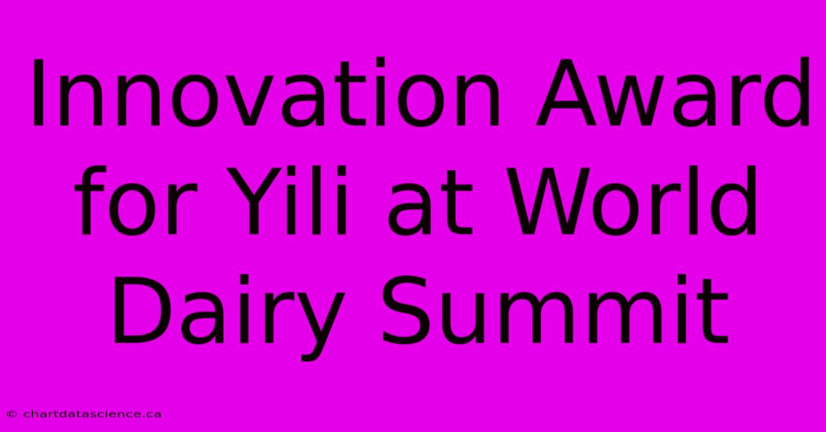 Innovation Award For Yili At World Dairy Summit