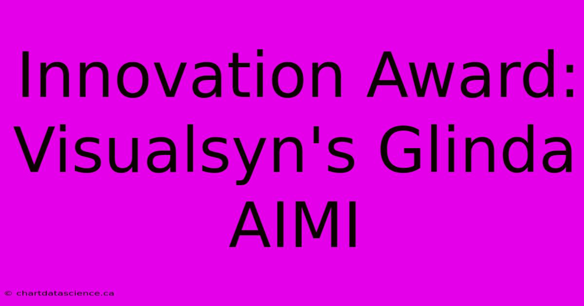 Innovation Award: Visualsyn's Glinda AIMI