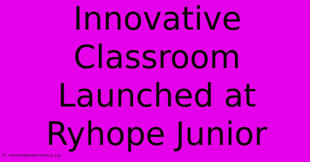 Innovative Classroom Launched At Ryhope Junior