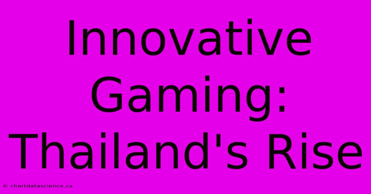 Innovative Gaming: Thailand's Rise