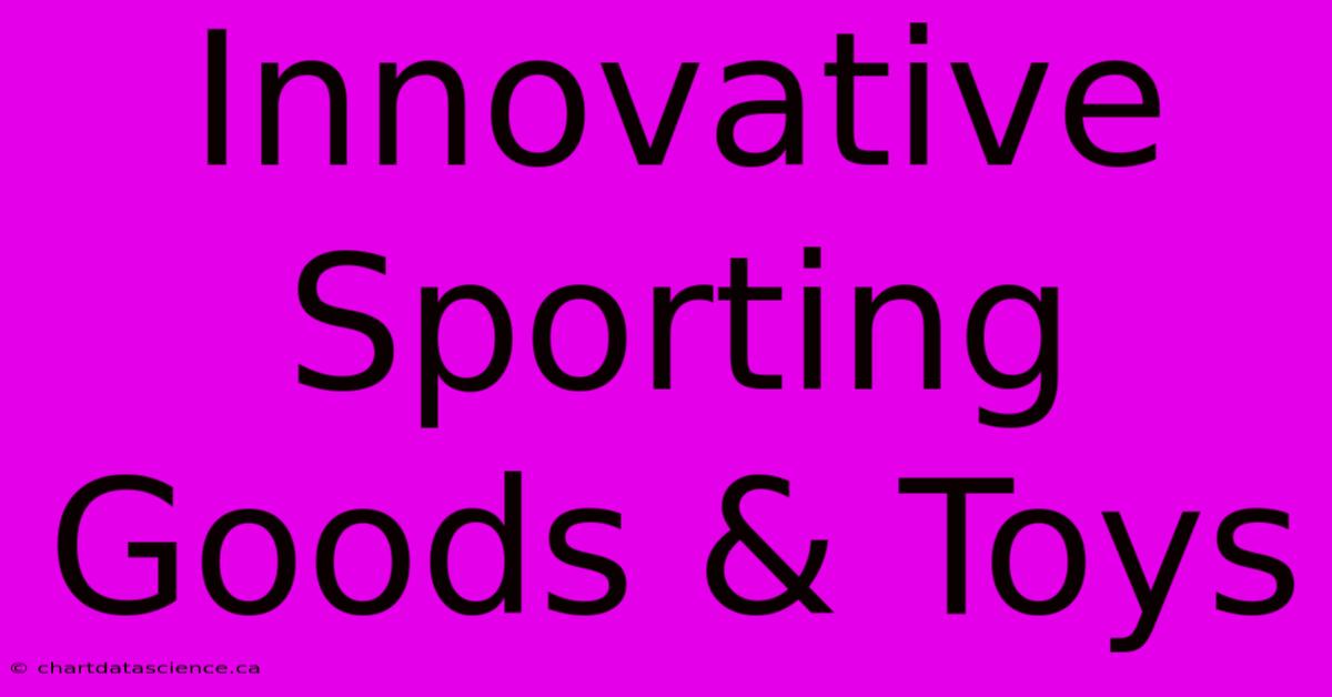 Innovative Sporting Goods & Toys