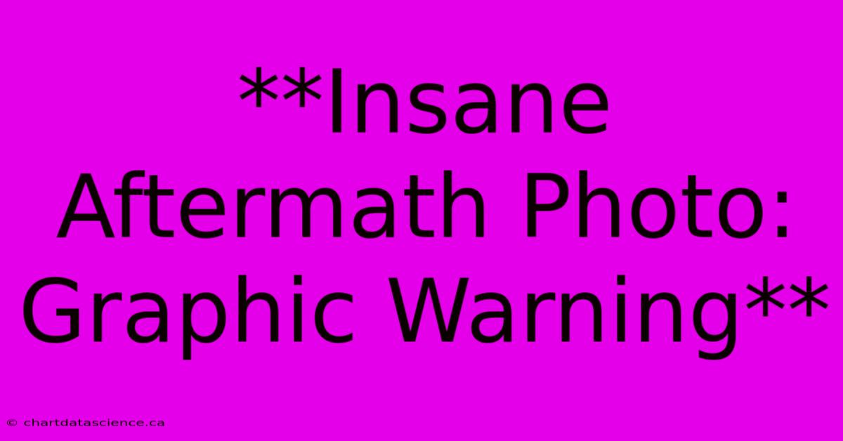 **Insane Aftermath Photo: Graphic Warning**