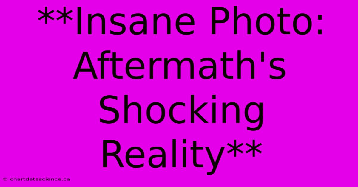 **Insane Photo: Aftermath's Shocking Reality**