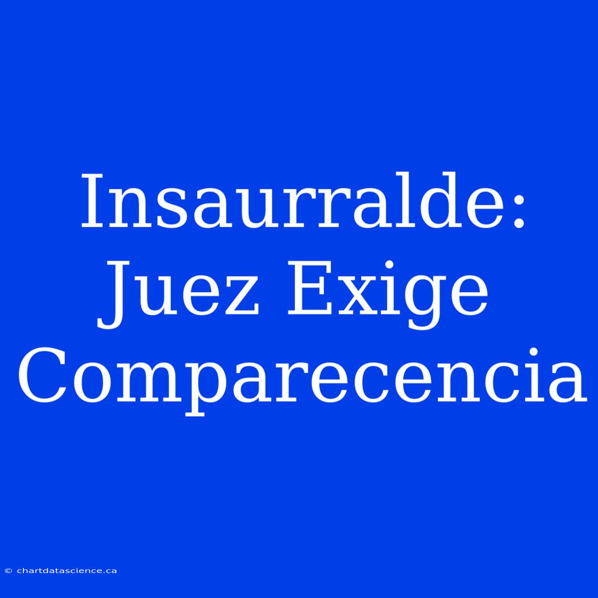 Insaurralde: Juez Exige Comparecencia