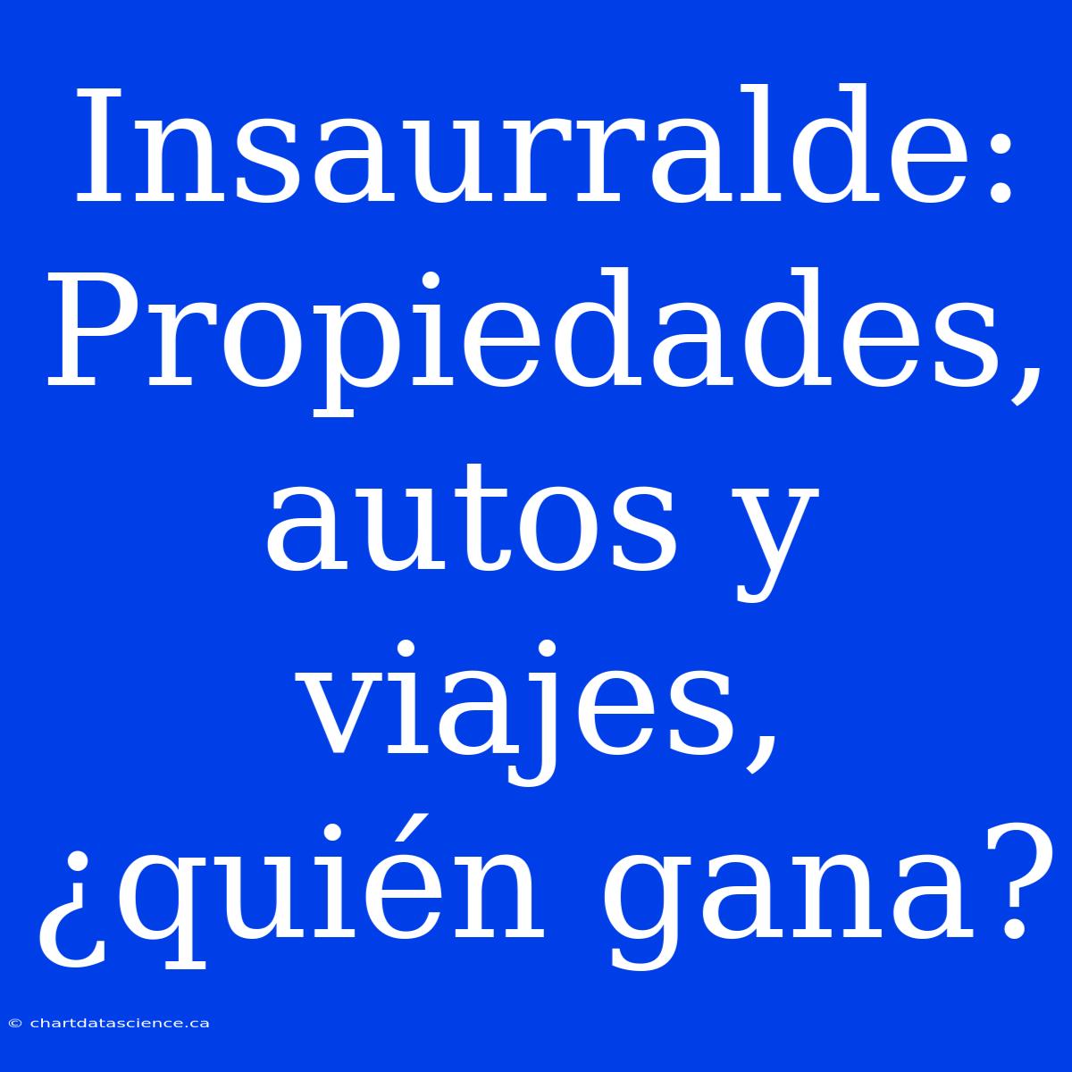 Insaurralde: Propiedades, Autos Y Viajes, ¿quién Gana?