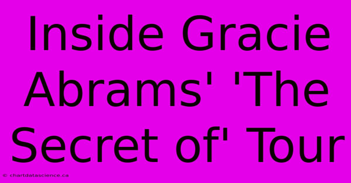 Inside Gracie Abrams' 'The Secret Of' Tour