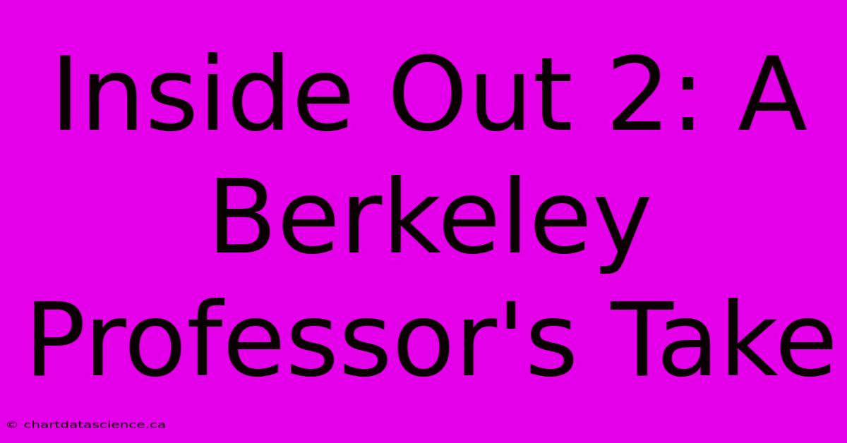 Inside Out 2: A Berkeley Professor's Take