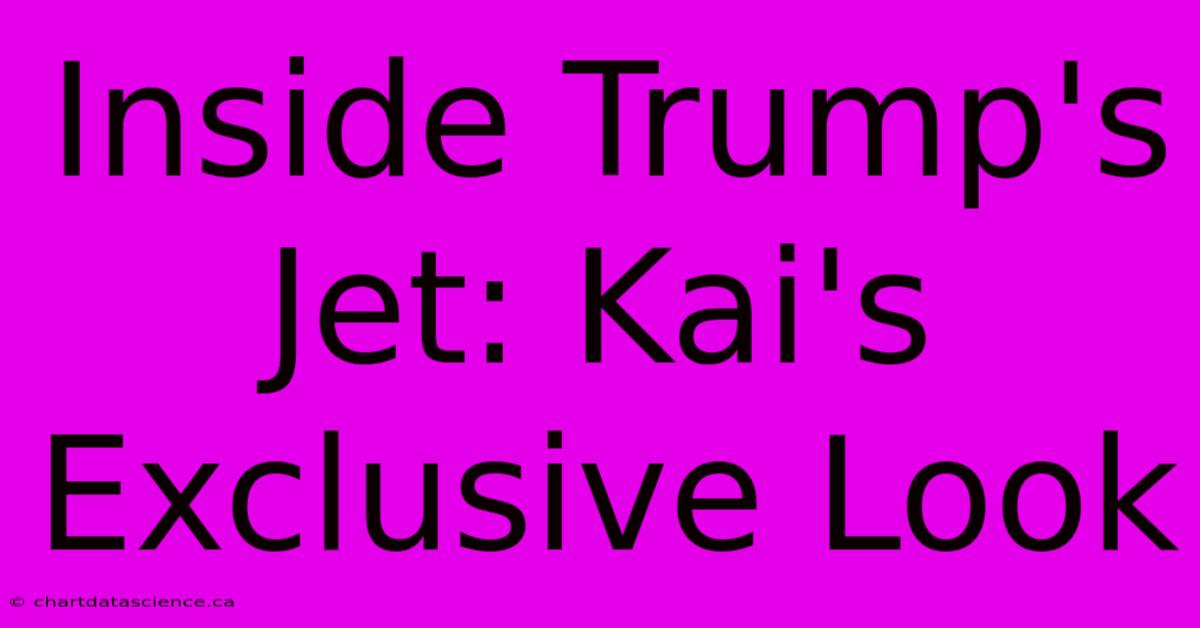 Inside Trump's Jet: Kai's Exclusive Look