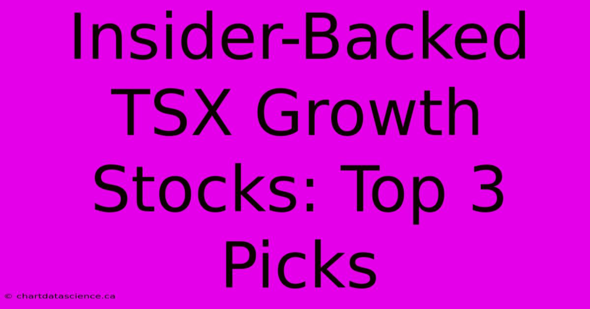 Insider-Backed TSX Growth Stocks: Top 3 Picks