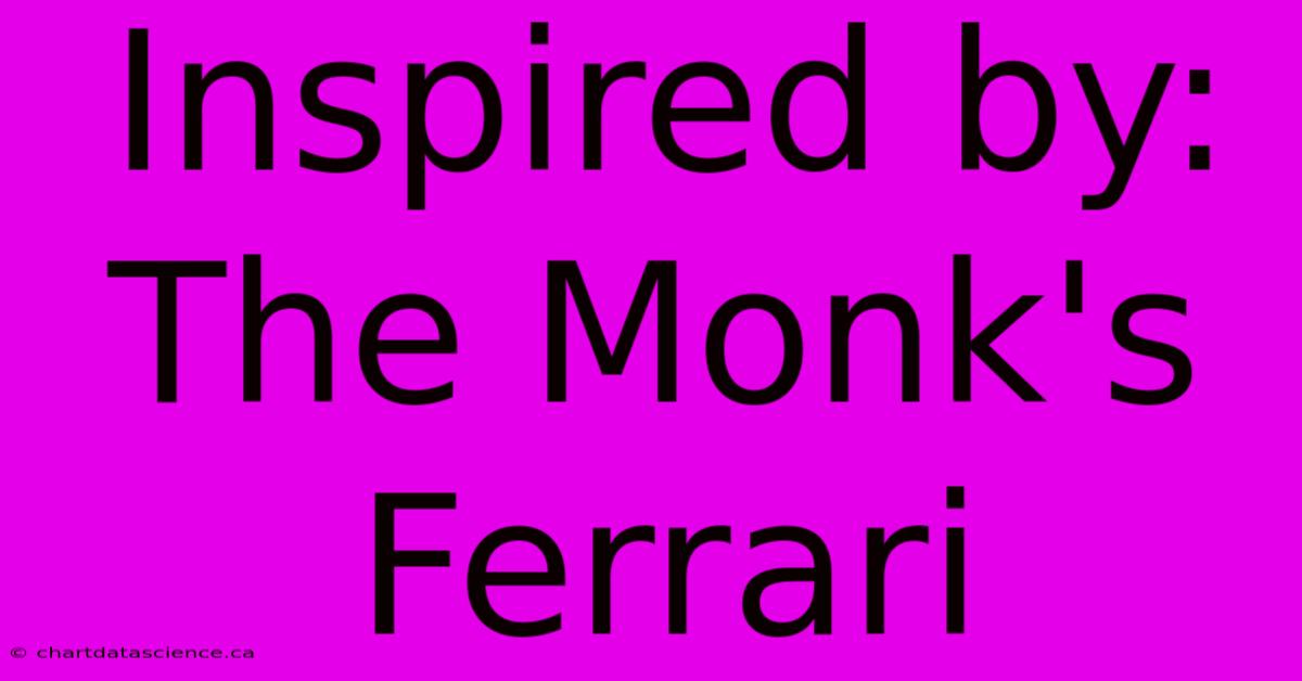 Inspired By: The Monk's Ferrari