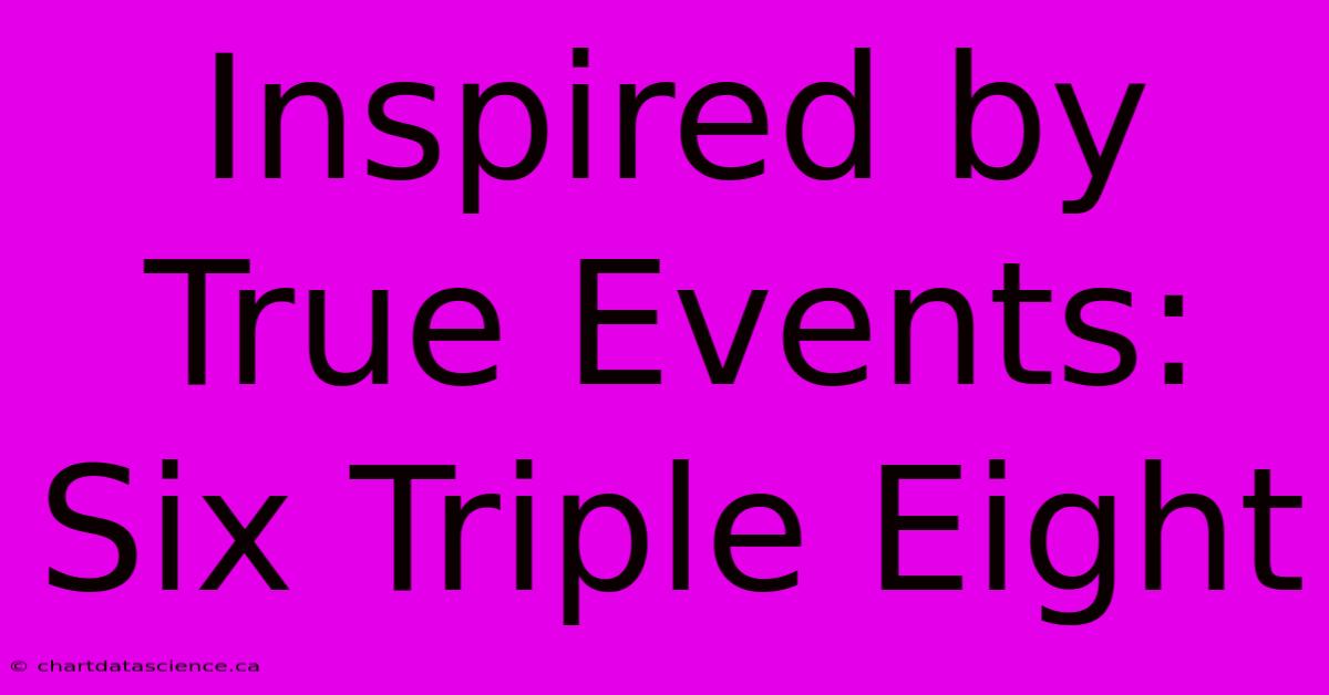 Inspired By True Events: Six Triple Eight