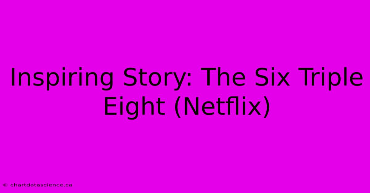 Inspiring Story: The Six Triple Eight (Netflix)