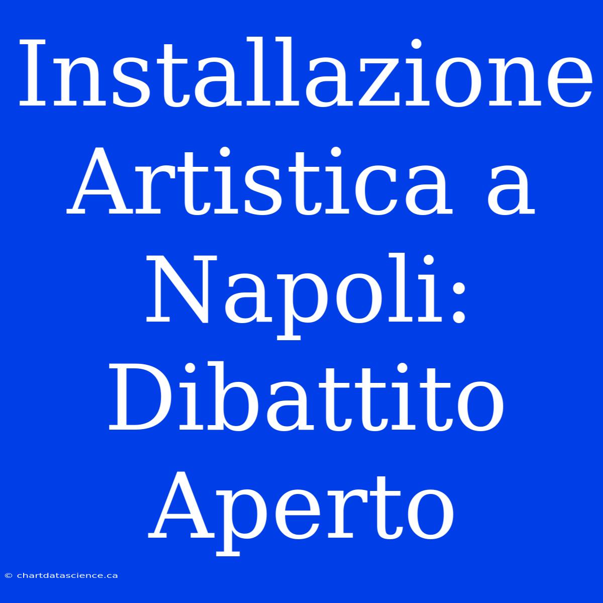 Installazione Artistica A Napoli: Dibattito Aperto