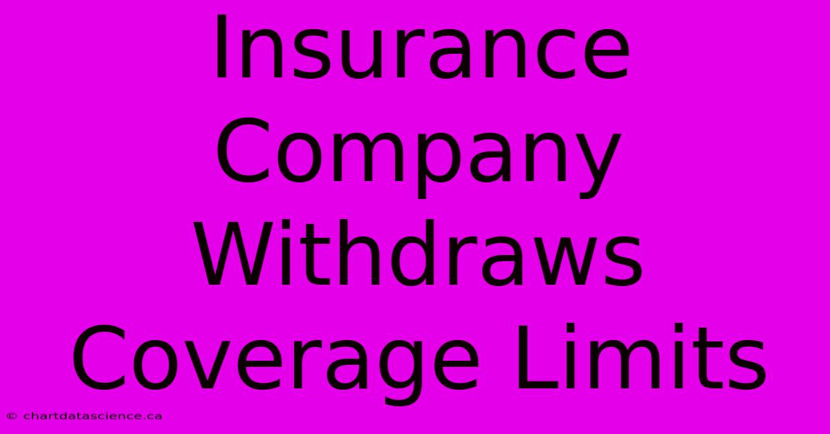 Insurance Company Withdraws Coverage Limits