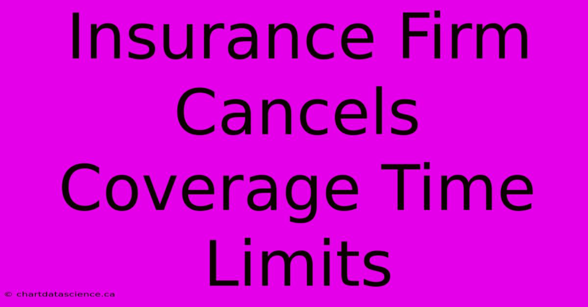 Insurance Firm Cancels Coverage Time Limits