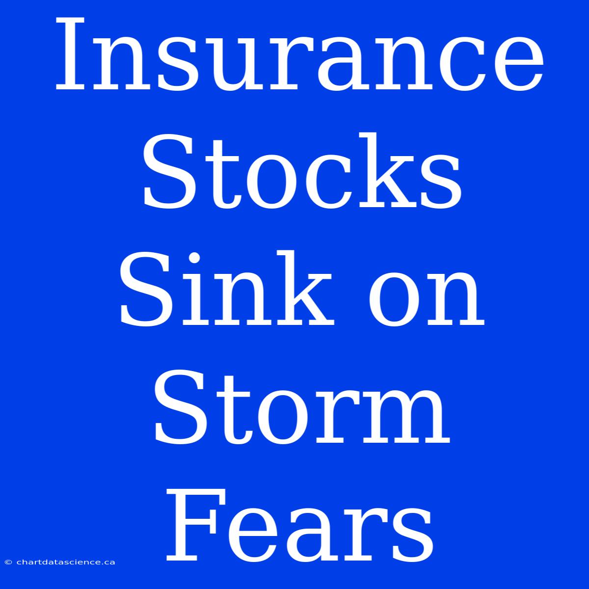 Insurance Stocks Sink On Storm Fears