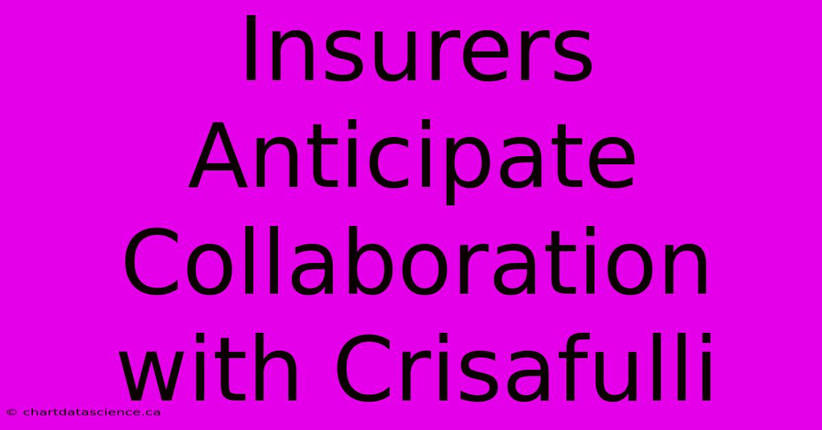 Insurers Anticipate Collaboration With Crisafulli