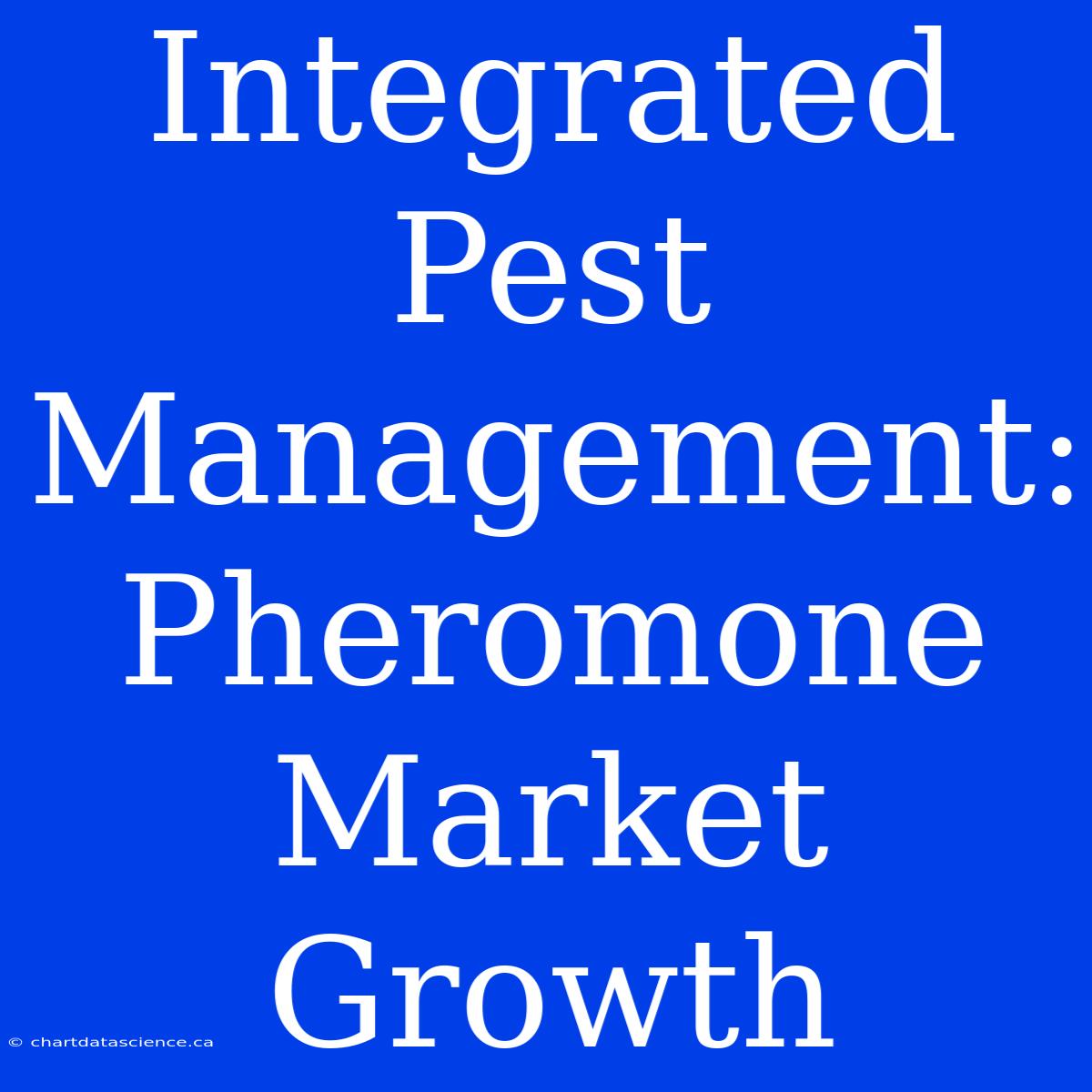 Integrated Pest Management: Pheromone Market Growth