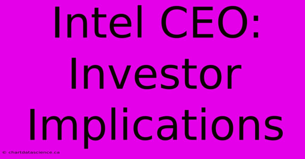 Intel CEO: Investor Implications