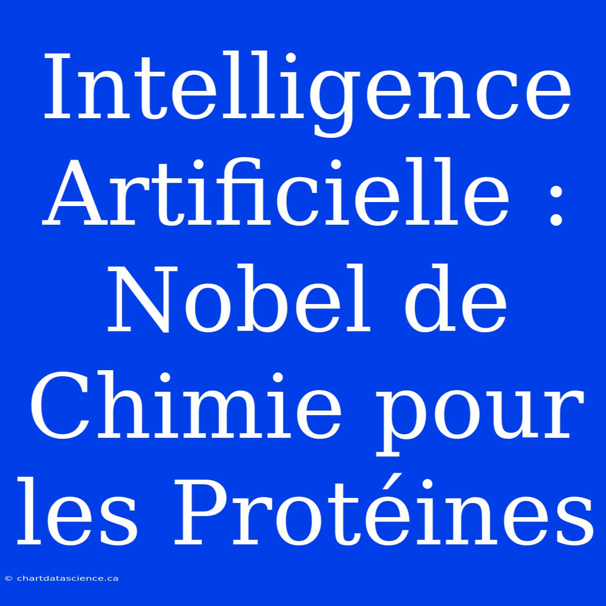 Intelligence Artificielle : Nobel De Chimie Pour Les Protéines