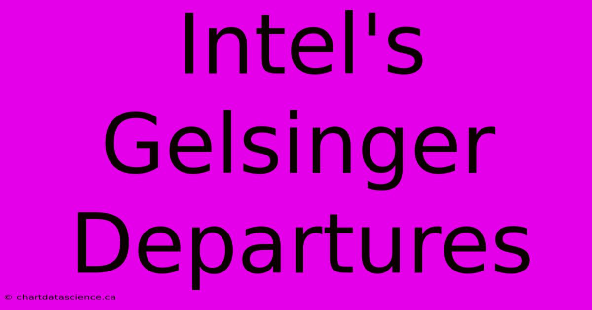 Intel's Gelsinger Departures