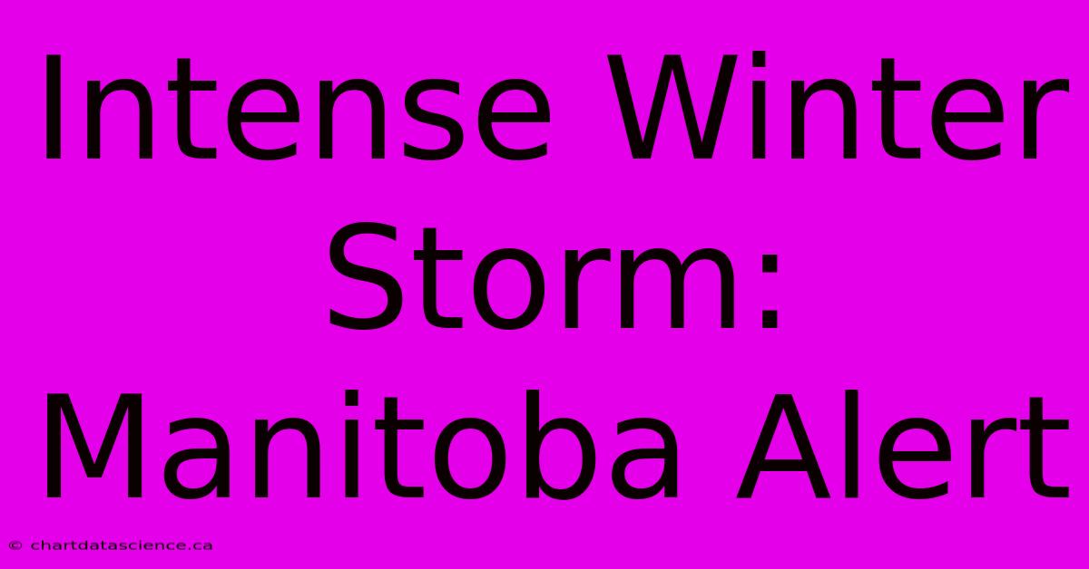 Intense Winter Storm: Manitoba Alert