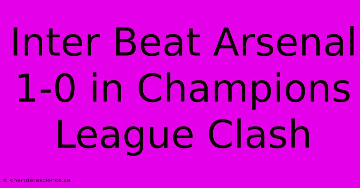 Inter Beat Arsenal 1-0 In Champions League Clash