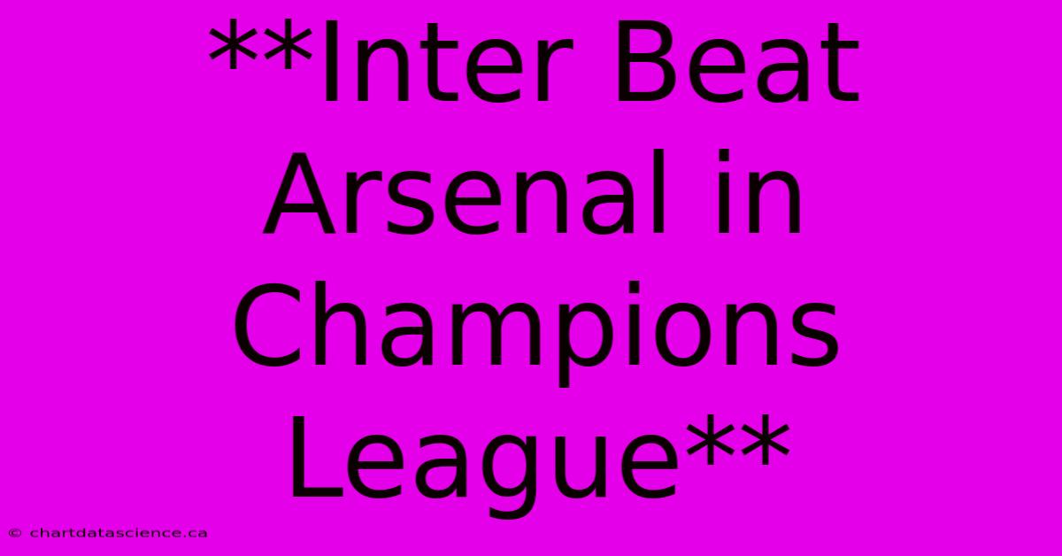 **Inter Beat Arsenal In Champions League**