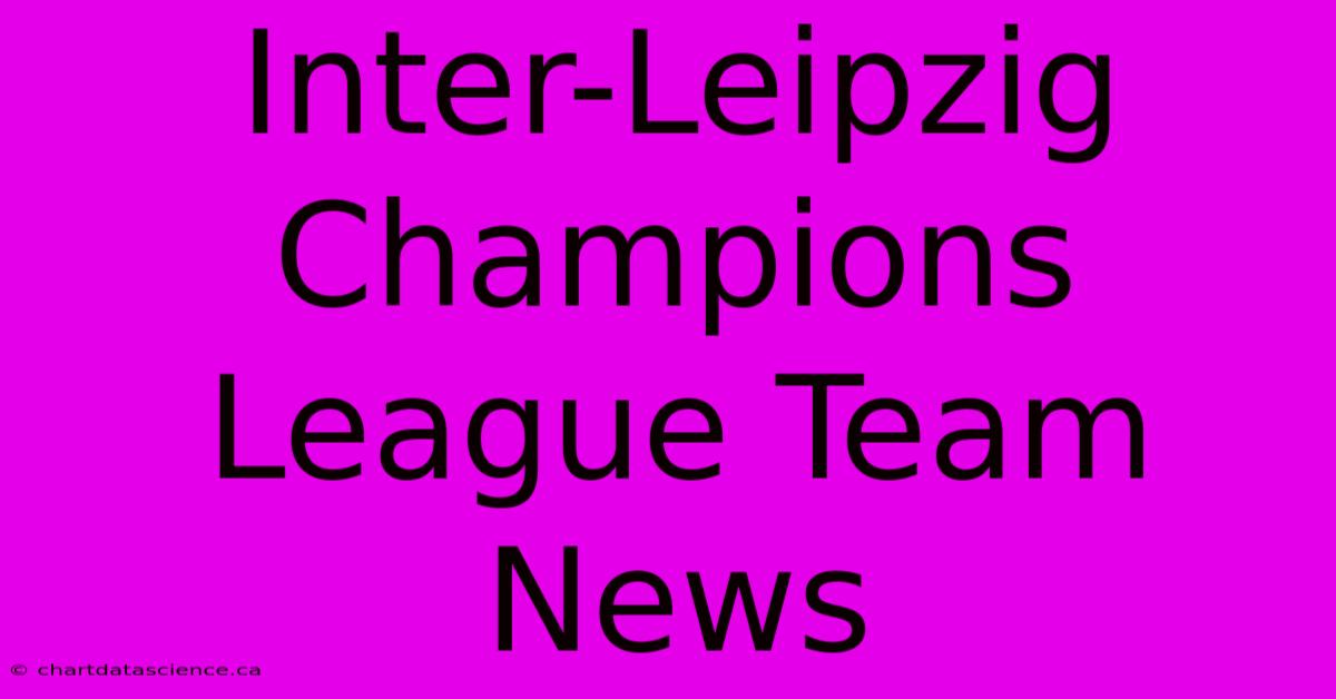 Inter-Leipzig Champions League Team News