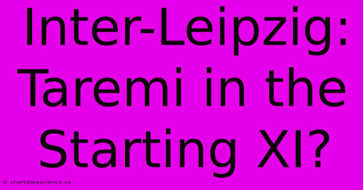 Inter-Leipzig: Taremi In The Starting XI?