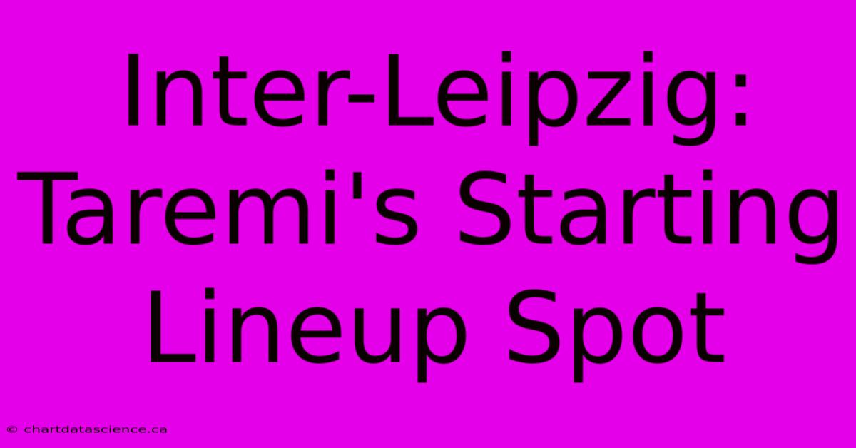 Inter-Leipzig: Taremi's Starting Lineup Spot