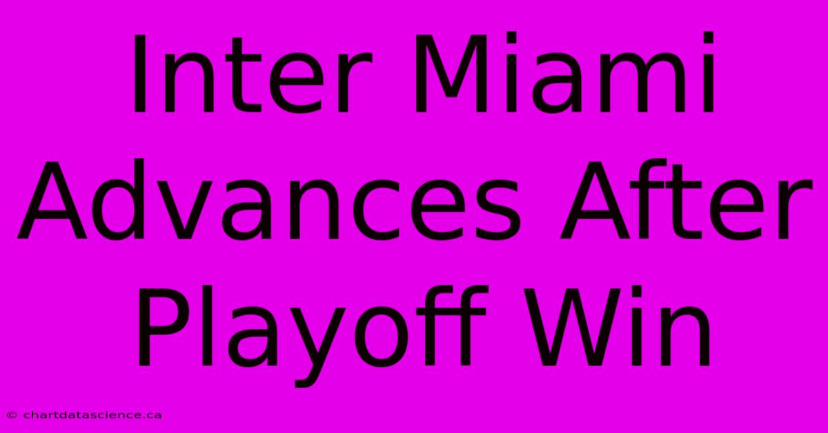 Inter Miami Advances After Playoff Win