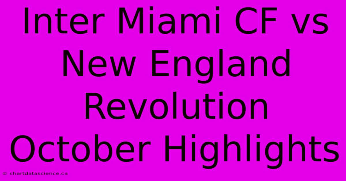 Inter Miami CF Vs New England Revolution October Highlights