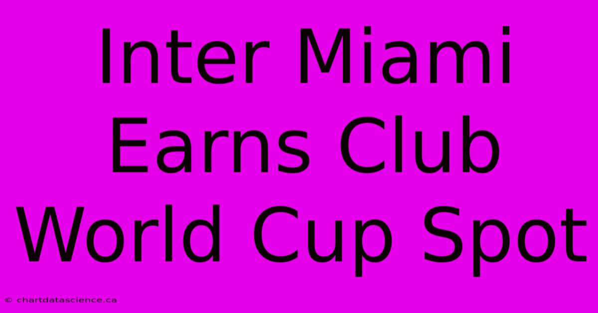 Inter Miami Earns Club World Cup Spot