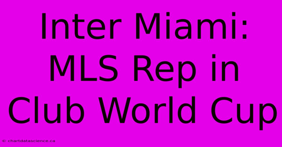 Inter Miami: MLS Rep In Club World Cup