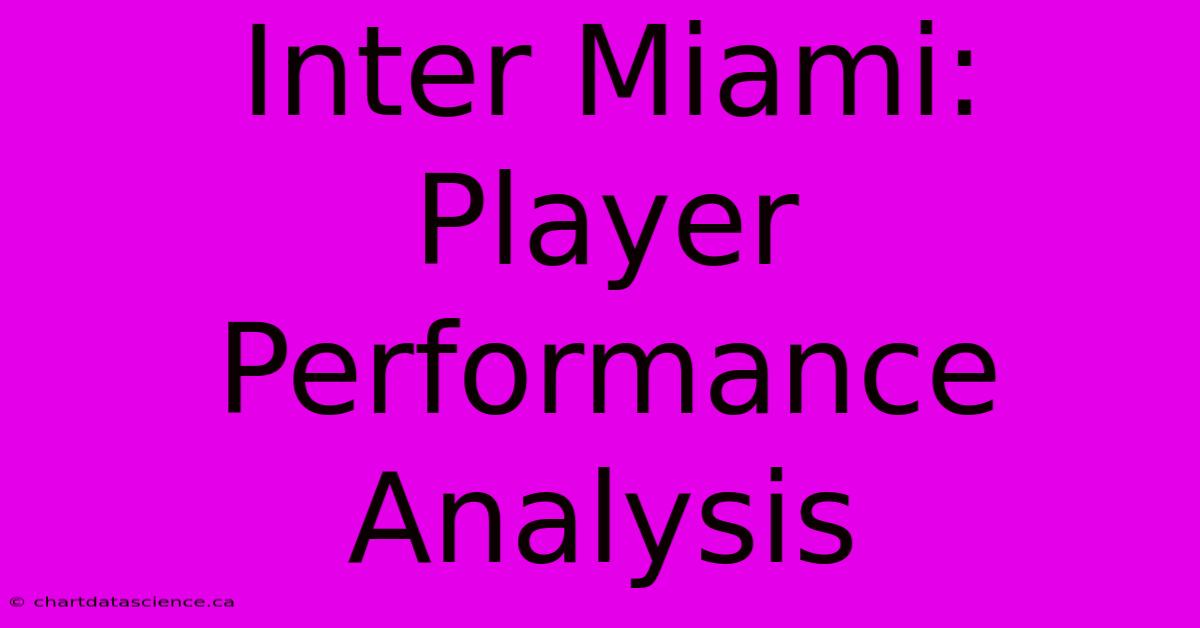 Inter Miami: Player Performance Analysis