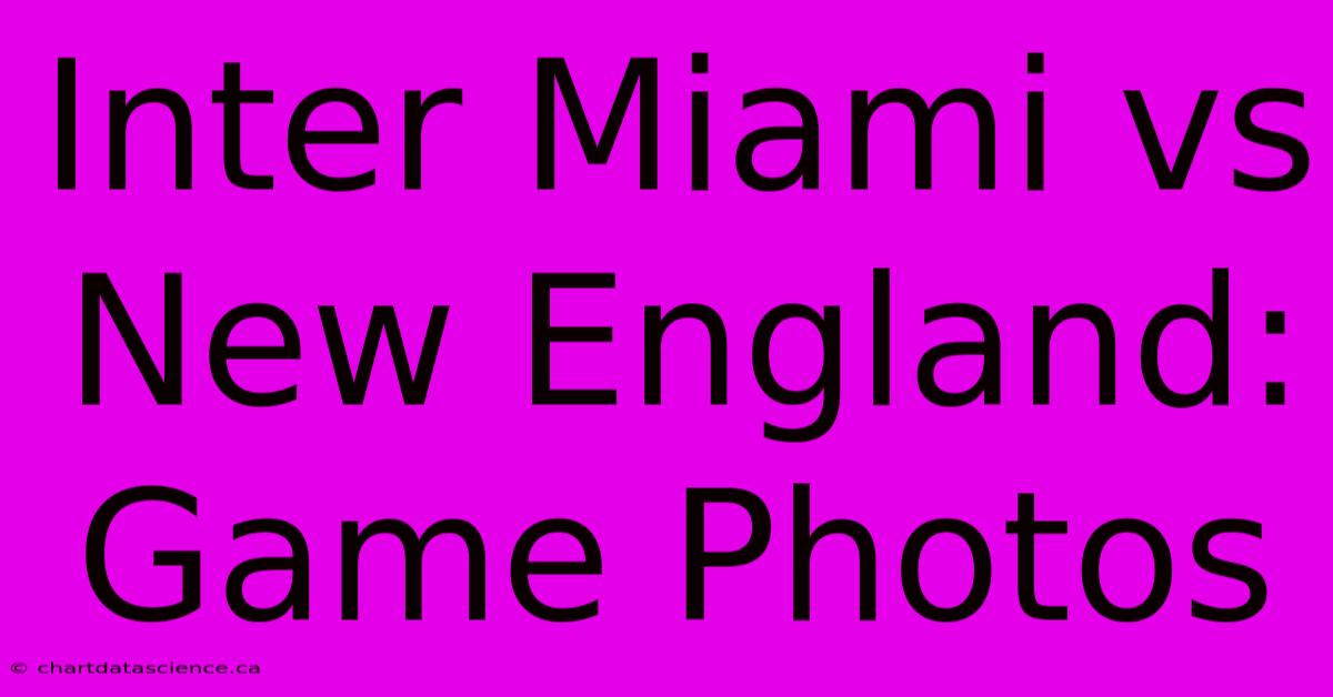 Inter Miami Vs New England: Game Photos