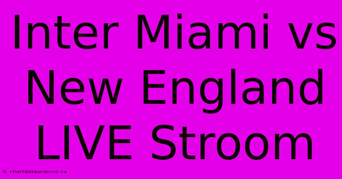 Inter Miami Vs New England LIVE Stroom 