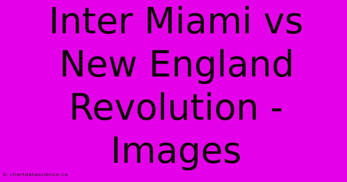 Inter Miami Vs New England Revolution - Images