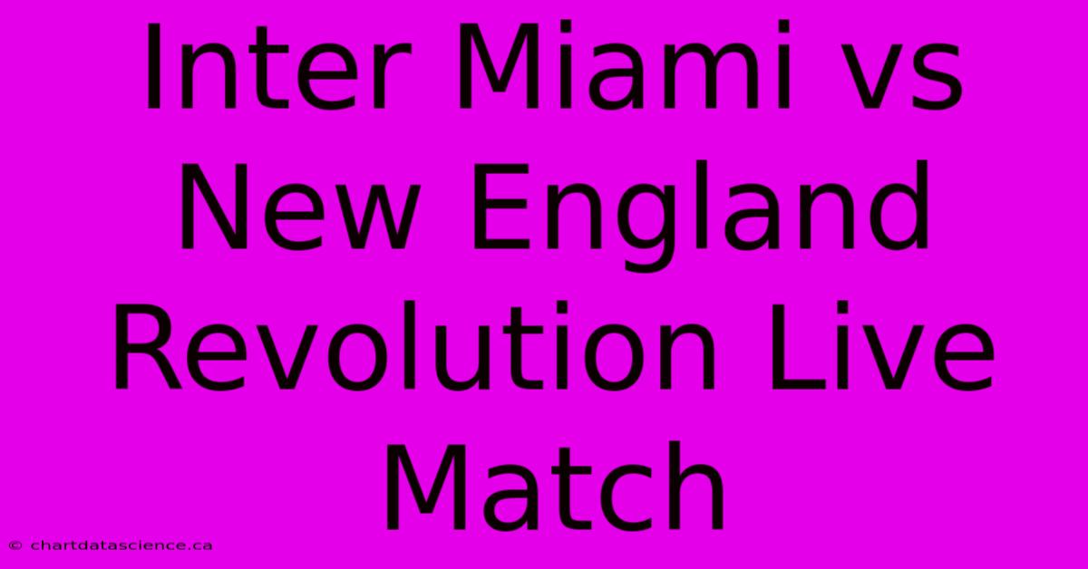 Inter Miami Vs New England Revolution Live Match 