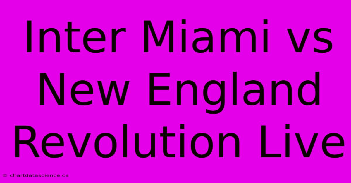 Inter Miami Vs New England Revolution Live