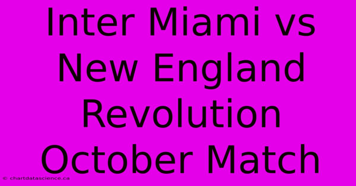 Inter Miami Vs New England Revolution October Match