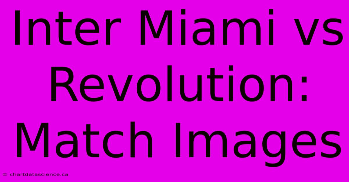 Inter Miami Vs Revolution: Match Images