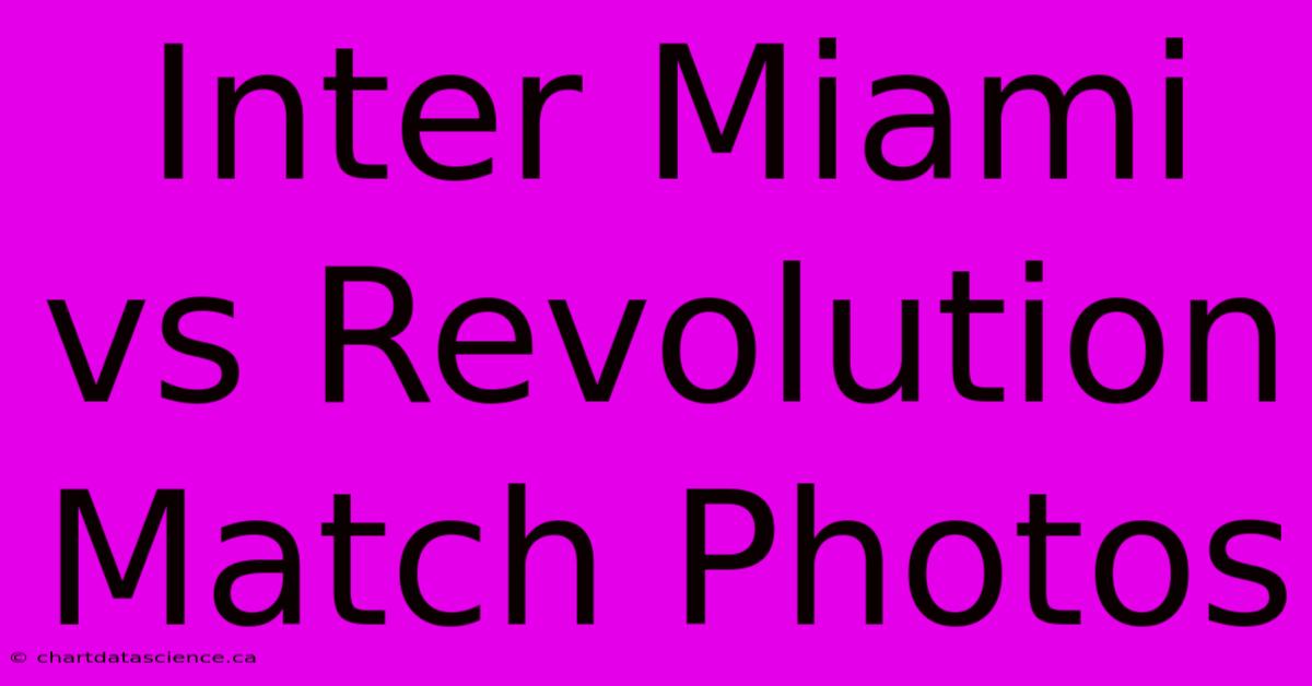 Inter Miami Vs Revolution Match Photos