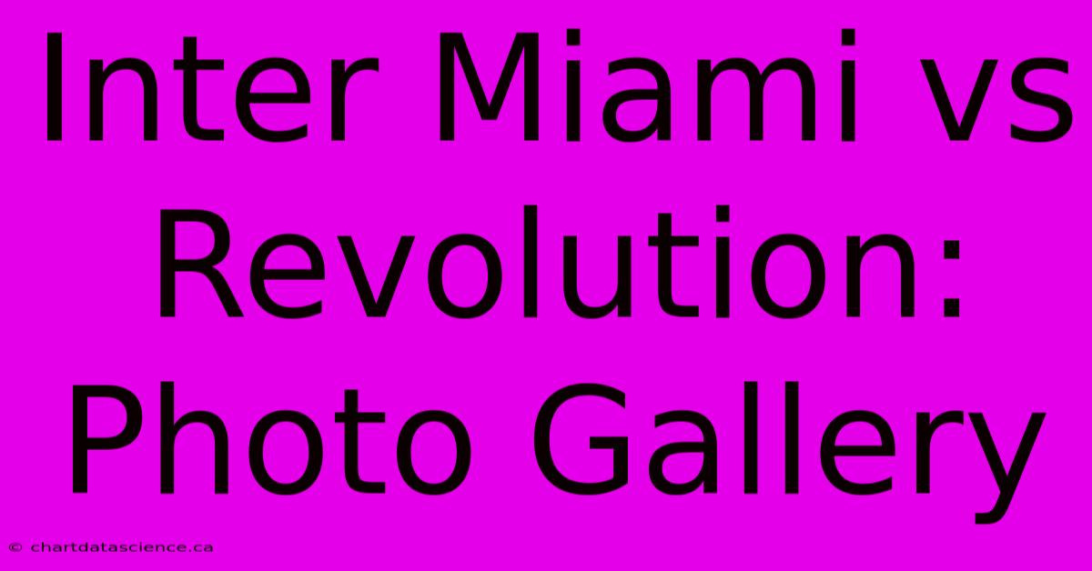 Inter Miami Vs Revolution: Photo Gallery