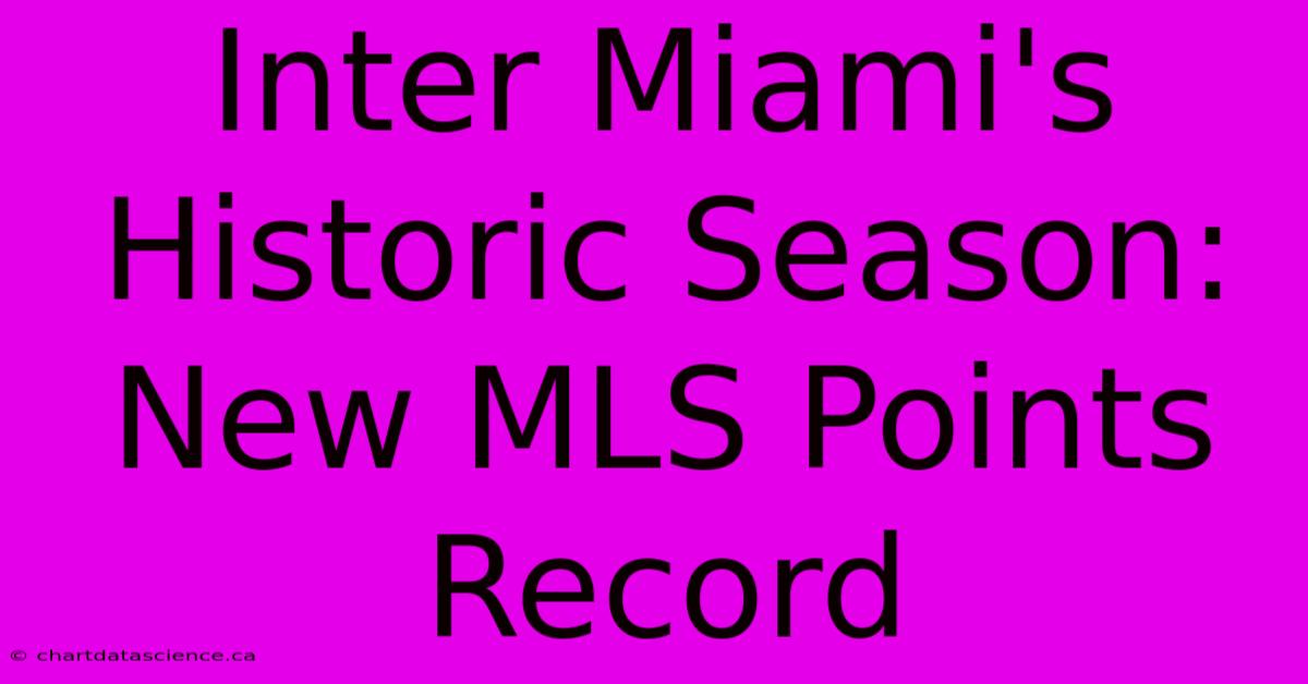 Inter Miami's Historic Season: New MLS Points Record