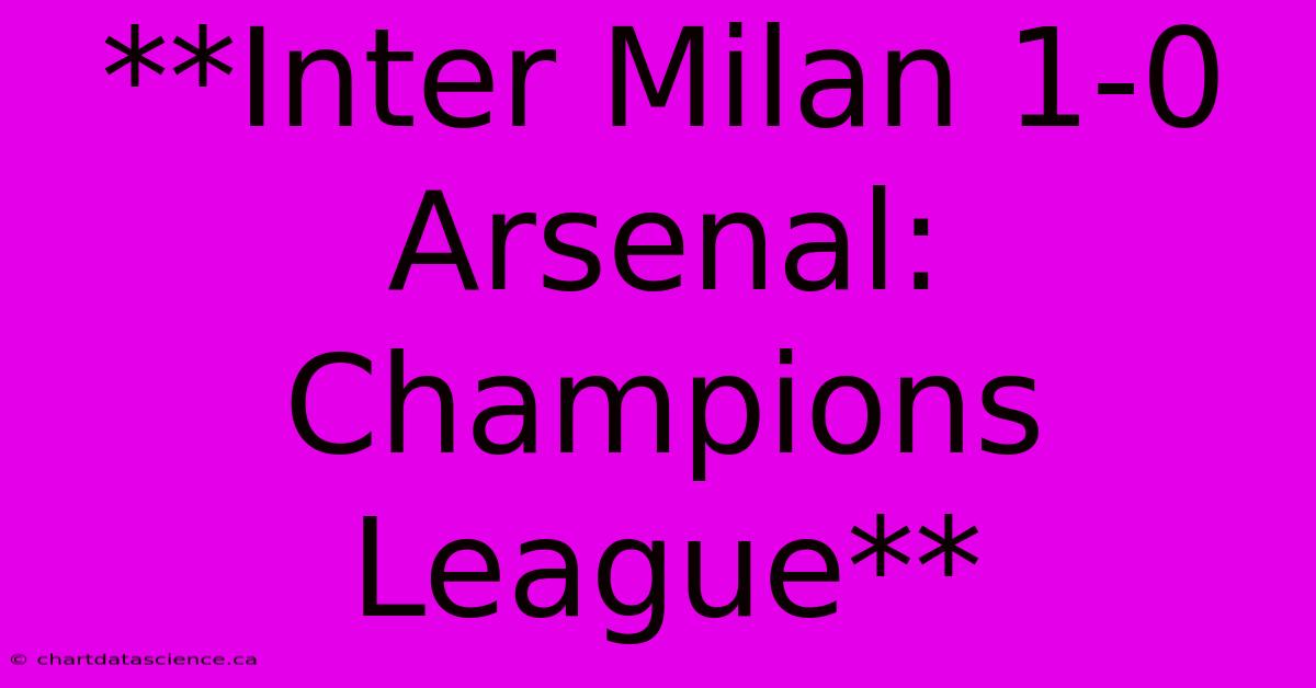 **Inter Milan 1-0 Arsenal: Champions League** 