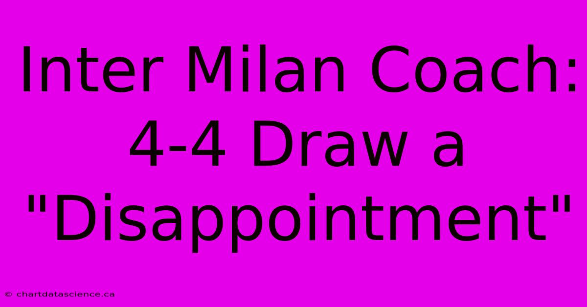 Inter Milan Coach: 4-4 Draw A 